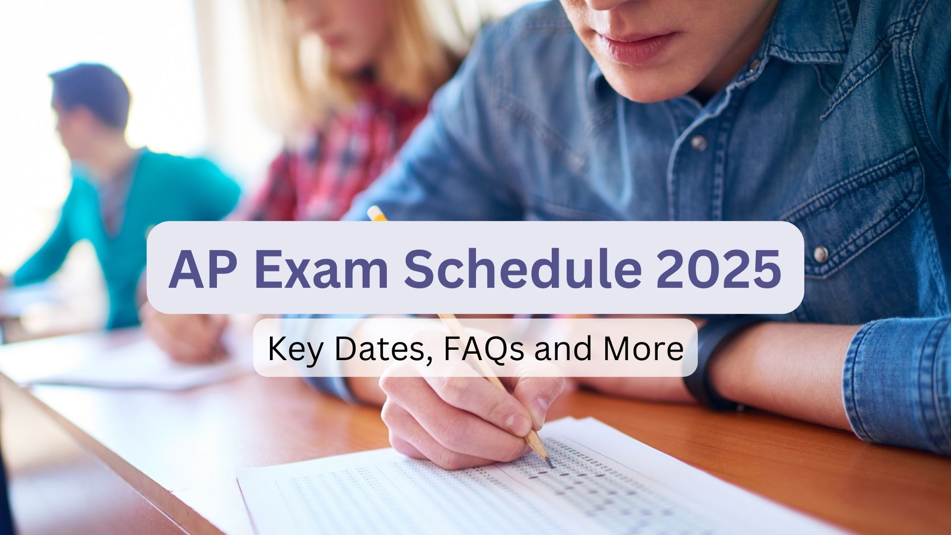 AP Exam Schedule 2025 - Key Dates, FAQs and More